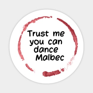 Trust Me You Can Dance Malbec  - Funny Wine Lover Quote Magnet